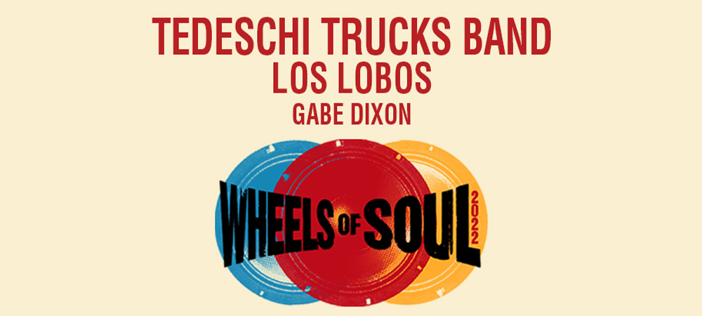 Tedeschi Trucks Band – Wheels of Soul 2022 with Los Lobos and Gabe Dixon – NEW DATE: July 13, 2022